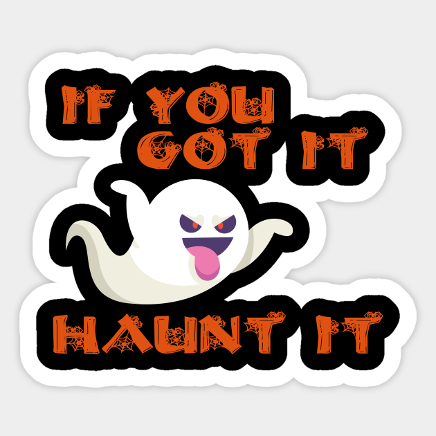 if you got it haunt it shirt